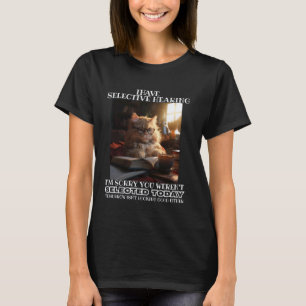 Funny I Have Selective Hearing You Werent Selected T-Shirt