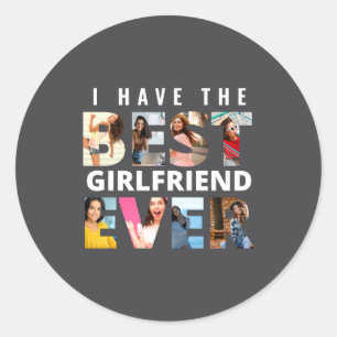 Funny I Have The Girlfriend Ever Photo Classic Round Sticker