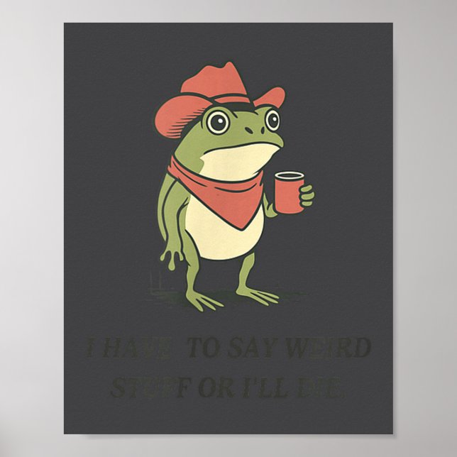 Funny I Have To Say Weird Stuff Or I Will Die Cowb Poster (Front)