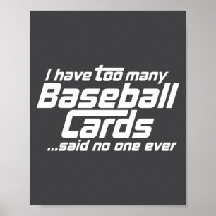 Funny I Have Too Many Baseball Cards Srts Card C  Poster