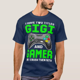 Funny I Have Two Titles Gigi And Gamer Video Game  T-Shirt