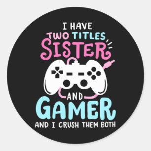 Funny I Have Two Titles Sister And Gamer Video Gam Classic Round Sticker