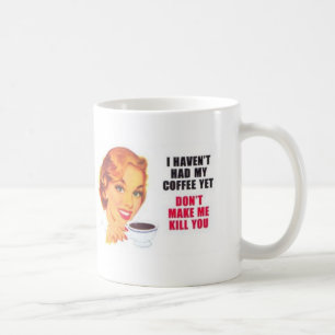 Funny I Haven't Had My Coffee Yet Coffee Mug