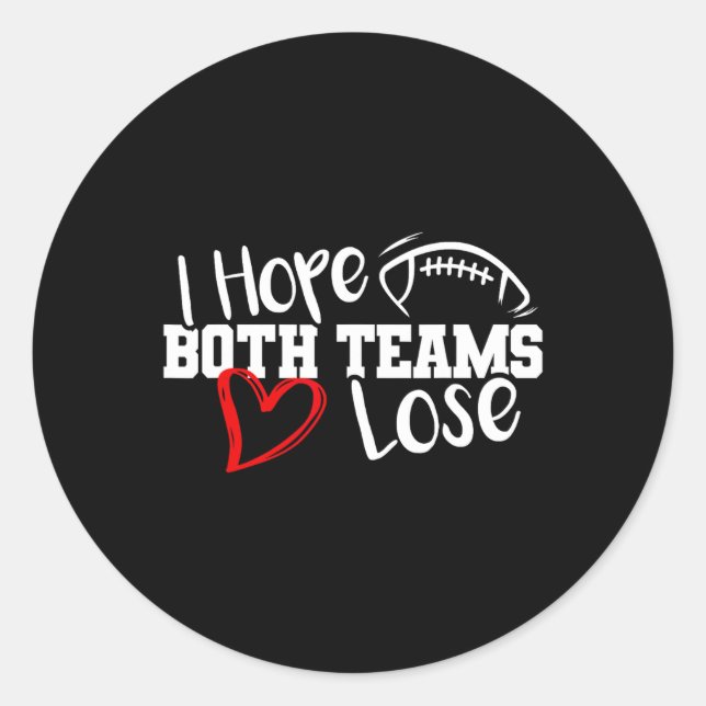 Funny I Hope Both Teams Lose Cute Super Football B Classic Round Sticker (Front)