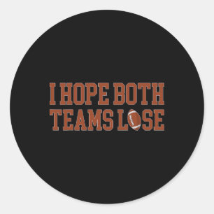 Funny I Hope Both Teams Lose Funny Football 1  Classic Round Sticker