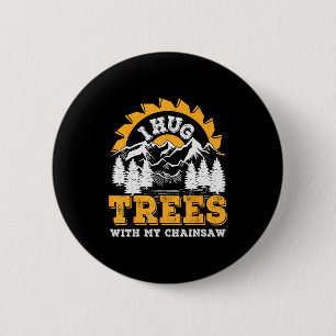 Funny I Hug Trees Chainsaw Logger Mountain Design  6 Cm Round Badge