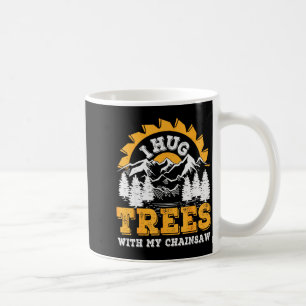 Funny I Hug Trees Chainsaw Logger Mountain Design  Coffee Mug