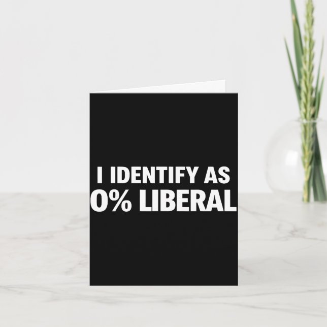 Funny i identify as 0% liberal political statement card (Front)
