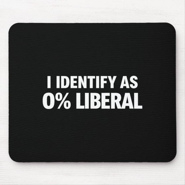 Funny i identify as 0% liberal political statement mouse mat (Front)