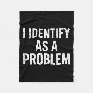 Funny I Identify As A Problem Back Sarcastic Quote Fleece Blanket