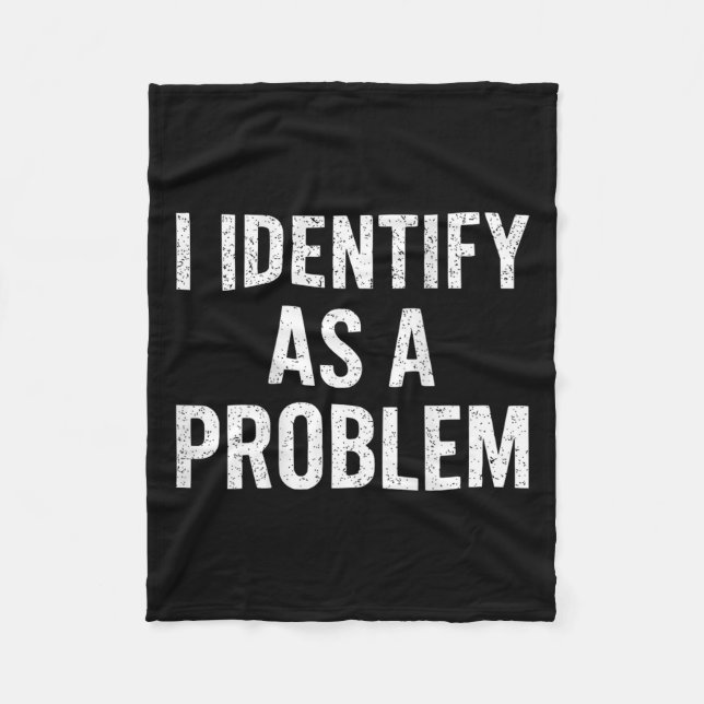 Funny I Identify As A Problem Back Sarcastic Quote Fleece Blanket (Front)