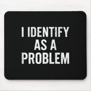 Funny I Identify As A Problem Back Sarcastic Quote Mouse Mat