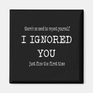 Funny I Ignored You Just Fine The First Time Sarca Magnet