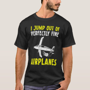 Funny I Jump Out Of Perfectly Fine Skydiving Skydi T-Shirt