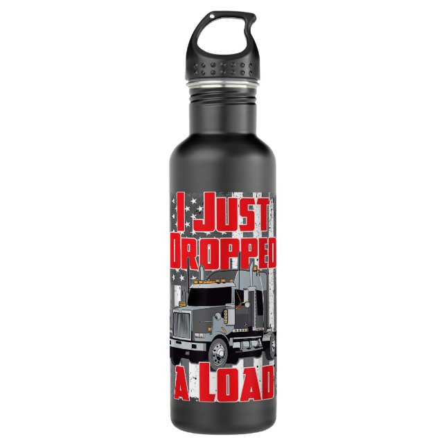 Funny I Just Dropped A Load Truck Driver Gift Truc 710 Ml Water Bottle (Front)