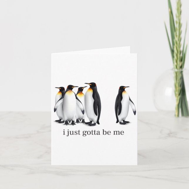 Funny I Just Gotta Be Me Penguin Quote Spheniscida Card (Front)