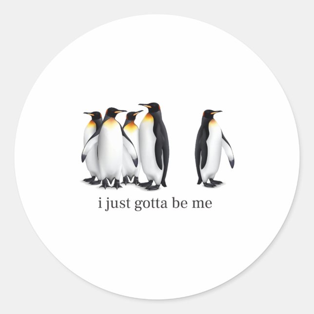 Funny I Just Gotta Be Me Penguin Quote Spheniscida Classic Round Sticker (Front)