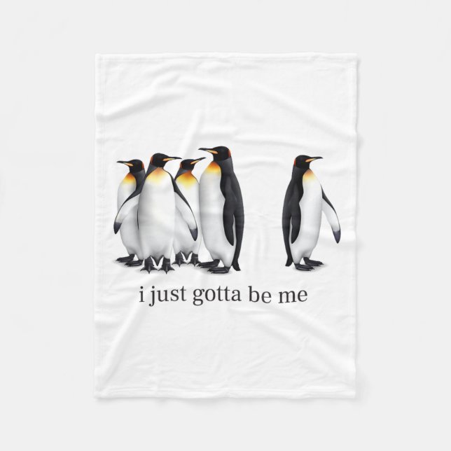 Funny I Just Gotta Be Me Penguin Quote Spheniscida Fleece Blanket (Front)