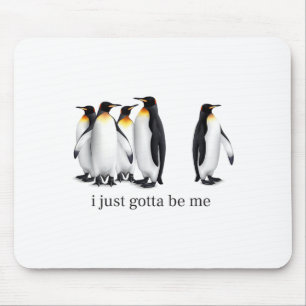 Funny I Just Gotta Be Me Penguin Quote Spheniscida Mouse Mat