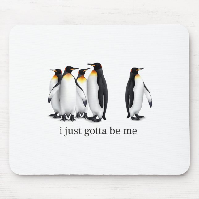 Funny I Just Gotta Be Me Penguin Quote Spheniscida Mouse Mat (Front)