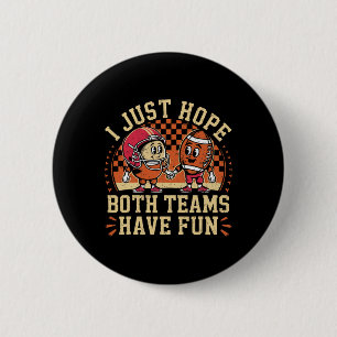 Funny I Just Hope Both Teams Have Fun Football Lov 6 Cm Round Badge