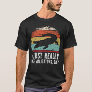Funny I Just Really Like Alligators OK? T-Shirt