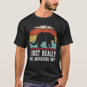 Funny I Just Really Like Anteaters OK? T-Shirt