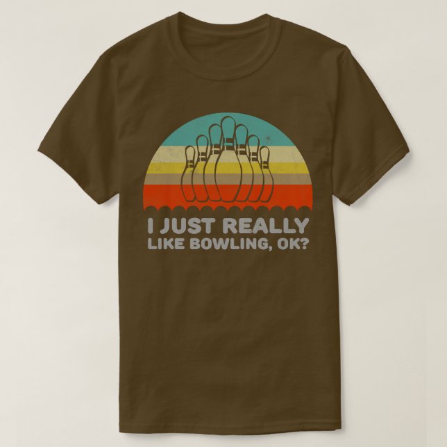 Funny I Just Really Like Bowling Ok Design  T-Shirt (Design Front)