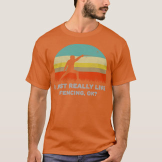 Funny I Just Really Like Fencing Ok Design  T-Shirt