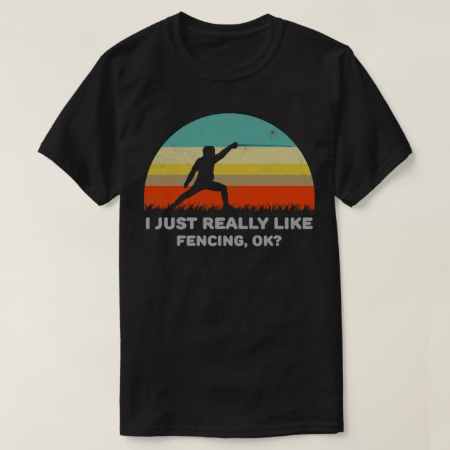 Funny I Just Really Like Fencing Ok Design  T-Shirt (Design Front)