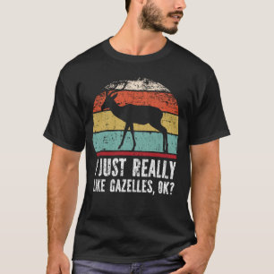 Funny I Just Really Like gazelles OK? T-Shirt