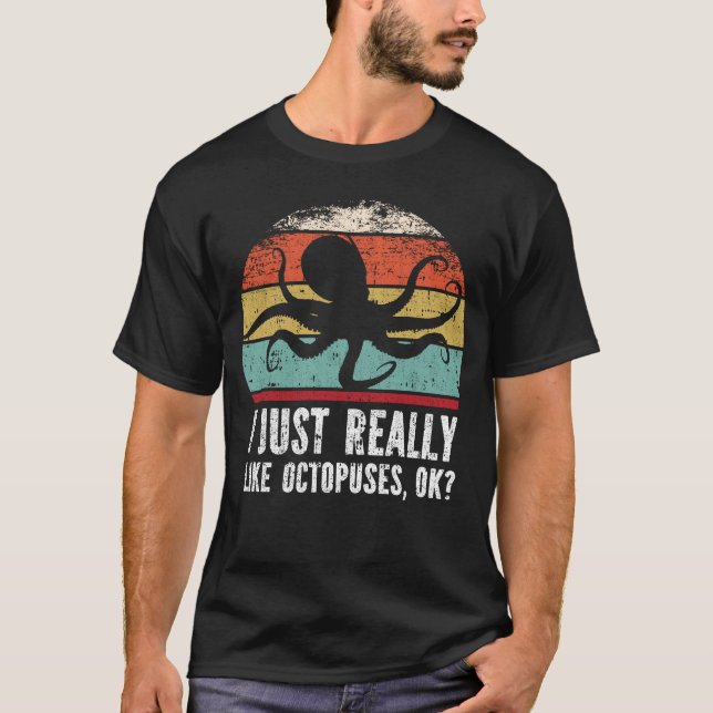 Funny I Just Really Like Octopuses OK? T-Shirt (Front)