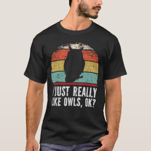 Funny I Just Really Like owls OK? T-Shirt