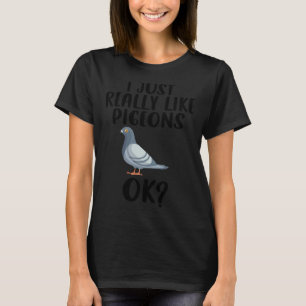 Funny I Just Really Like Pigeons, Ok Pigeon Bird F T-Shirt
