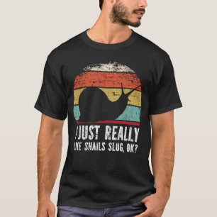 Funny I Just Really Like Snails Slug OK? T-Shirt