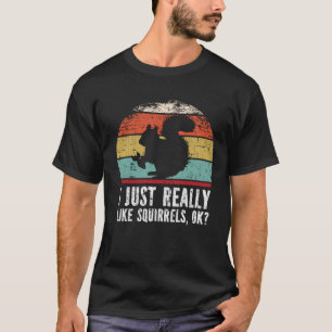 Funny I Just Really Like Squirrels OK? T-Shirt