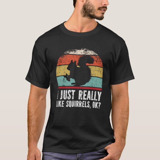 Funny I Just Really Like Squirrels OK? T-Shirt (Front)