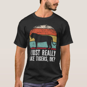 Funny I Just Really Like Tigers OK? T-Shirt