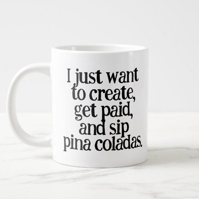 Funny I Just Want to Create, Get Paid, and Sip ... Large Coffee Mug (Left)