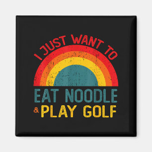 Funny I Just Want To Eat Noodle And Play Golf Chri Magnet
