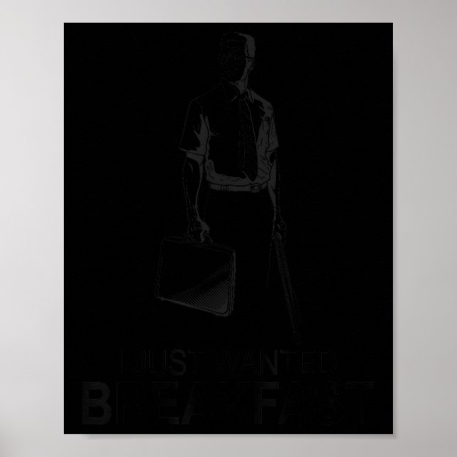 Funny I Just Wanted Breakfast  Poster (Front)