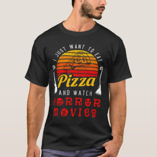 Funny I Just Wanto Eat Pizza Horror Movies Hallowe T-Shirt