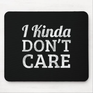 Funny I Kinda Don't Care Statement - I Kinda Dont Mouse Mat