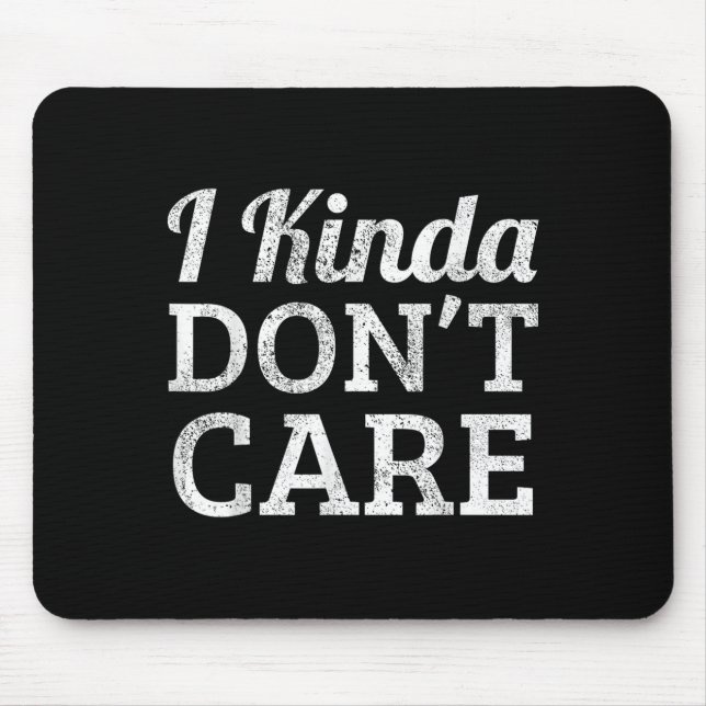 Funny I Kinda Don't Care Statement - I Kinda Dont  Mouse Mat (Front)