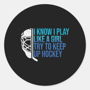 Funny I Know I Play Like A Girl Try To Keep Up Ice Classic Round Sticker