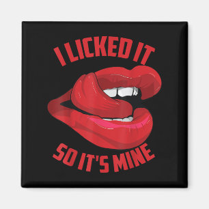 Funny I Licked It So Its Mine _ Cute Flirty Men Wo Magnet