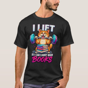 Funny I Lift So I Can Carry More Books Bookish T-Shirt