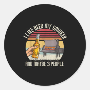 Funny I Like Beer My Smoker And Maybe 3 People Vin Classic Round Sticker