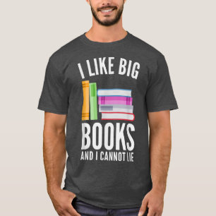 Funny I Like Big Books And I Cannot Lie  Bookworm  T-Shirt