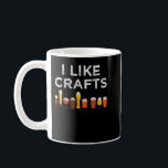 Funny I Like Crafts for Men and Women Beer Lovers  Coffee Mug<br><div class="desc">Funny I Like Crafts for Men and Women Beer Lovers T-Shirt</div>